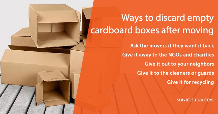 This can be a great way to get rid of the boxes and help out the movers at the same time. If you have used moving boxes that you don't need, consider giving them to the movers.